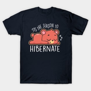 'Tis the season to hibernate T-Shirt